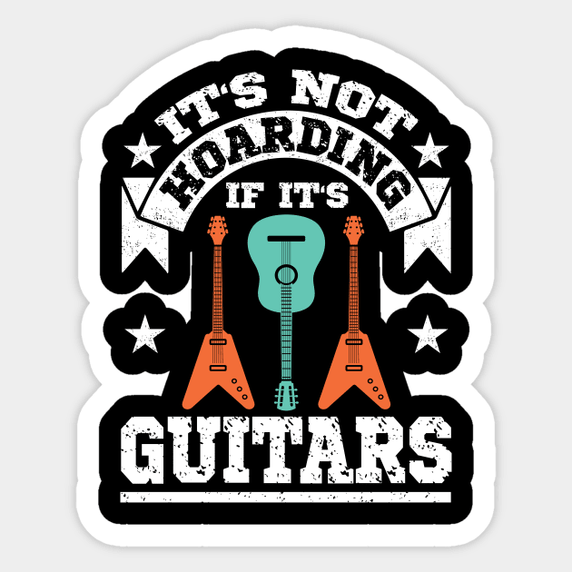 It's Not Hoarding If Its Guitars Gift for Men Sticker by Art master